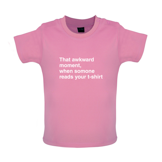 That Awkward Moment Someone Reads My Tshirt Baby T Shirt