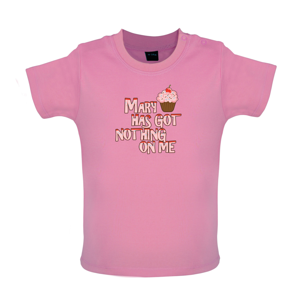 Mary Has Got Nothing On Me Baby T Shirt