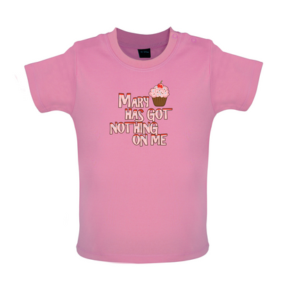 Mary Has Got Nothing On Me Baby T Shirt