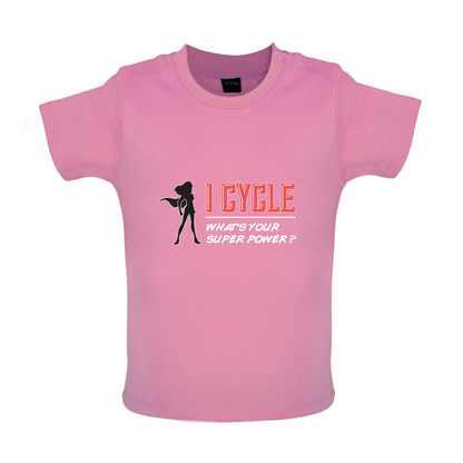 I Cycle What's Your Super Power FEMALE Design Baby T Shirt