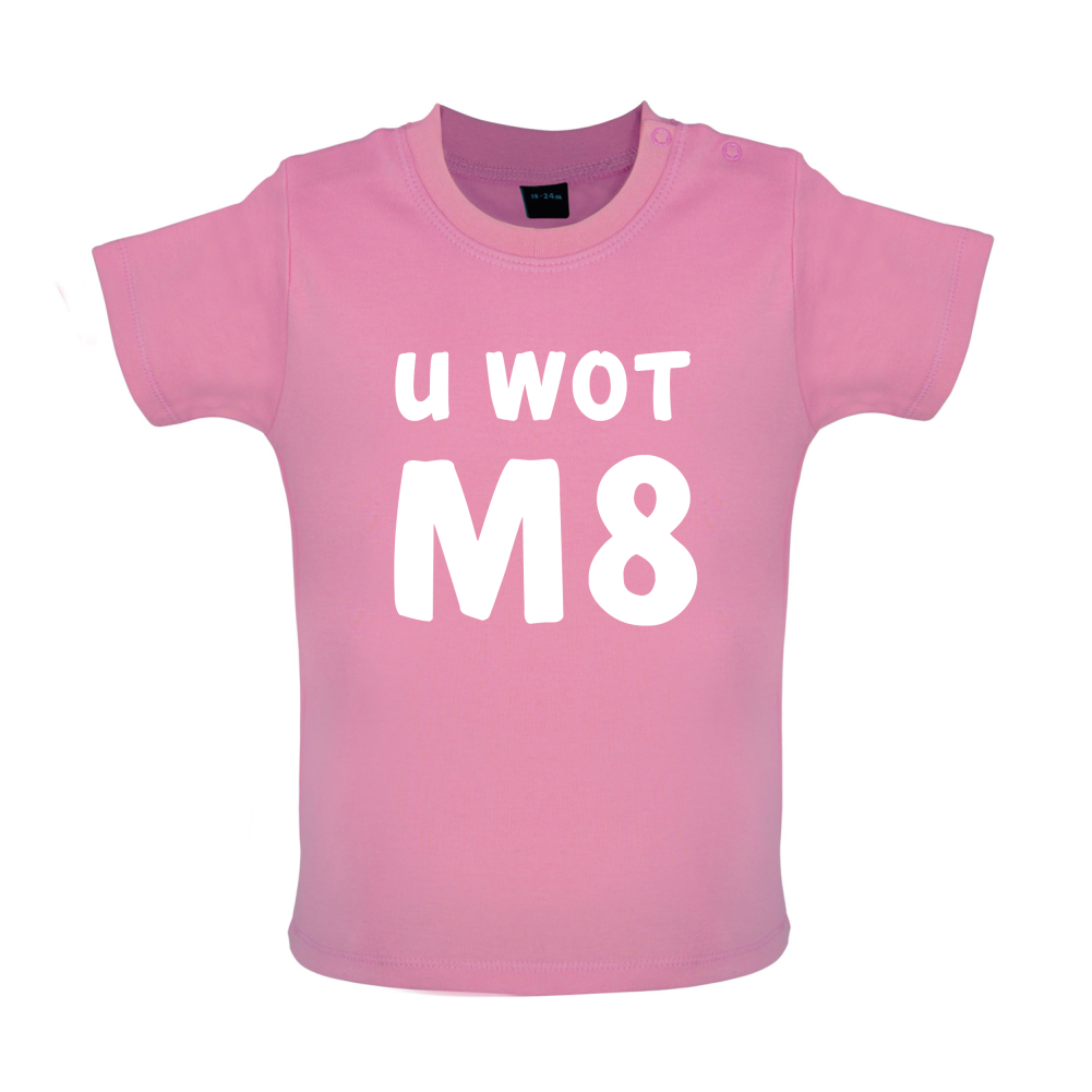 U Wot M8 Baby T Shirt