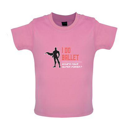 I Do Ballet What's Your Super Power MALE Design Baby T Shirt