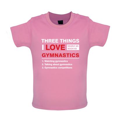 Three Things I Love Nearly As Much As Gymnastics Baby T Shirt