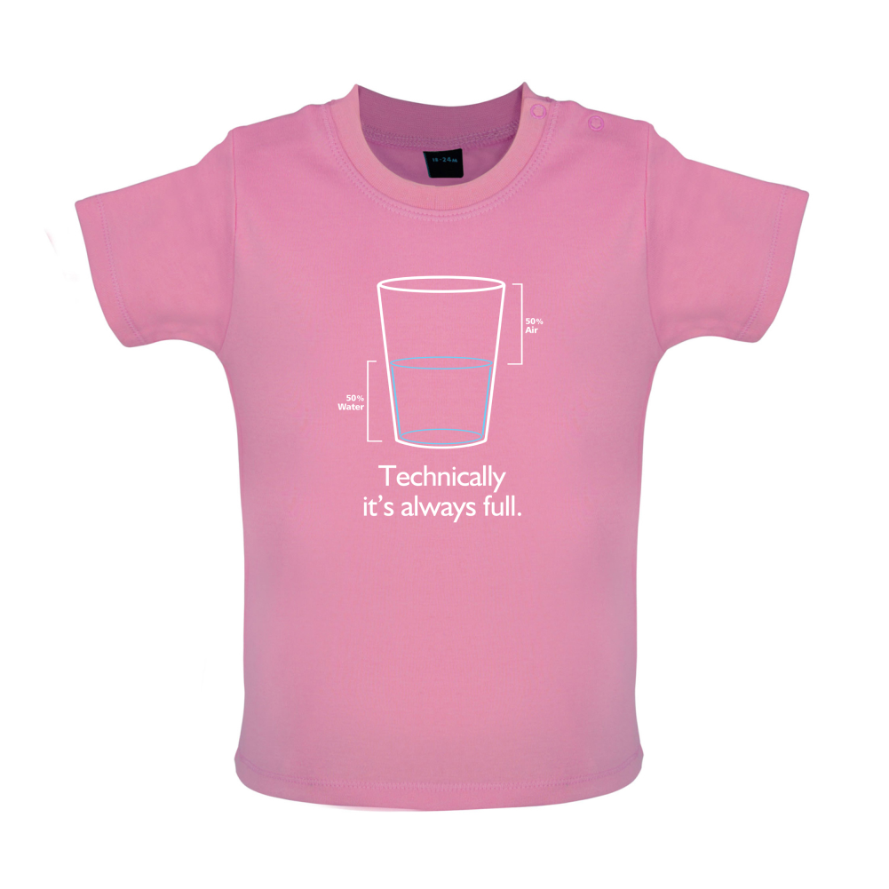 Technically It's Always Full Baby T Shirt
