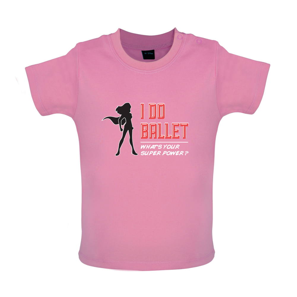 I Do Ballet What's Your Super Power FEMALE Design Baby T Shirt