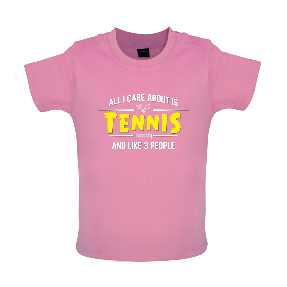 All I Care About Is Tennis Baby T Shirt