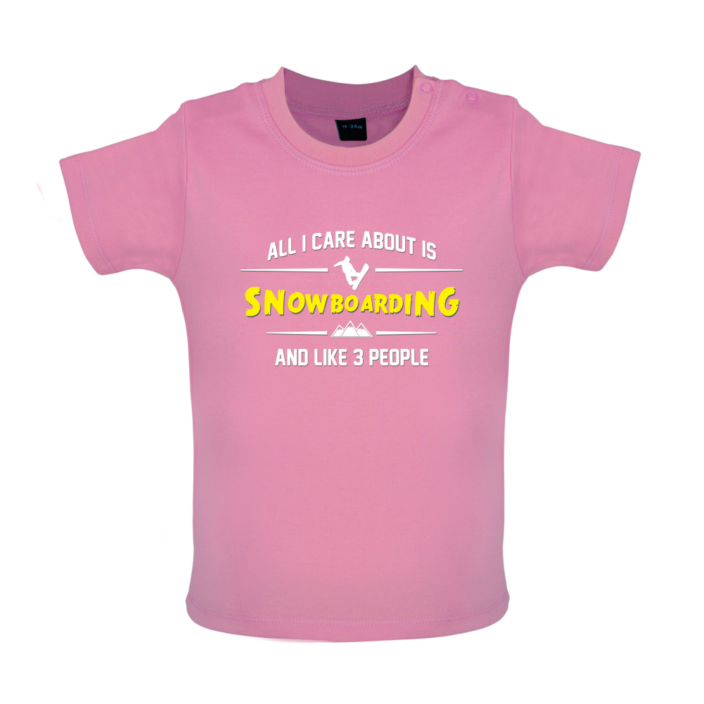 All I Care About Is Snowboarding Baby T Shirt