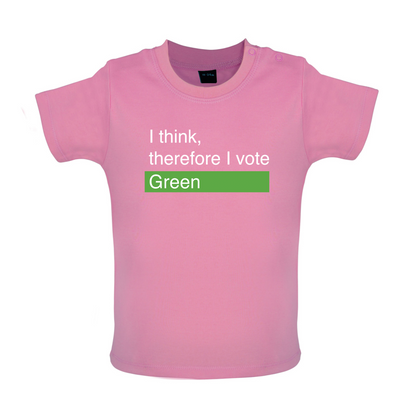 I think, therefore I vote Green Baby T Shirt