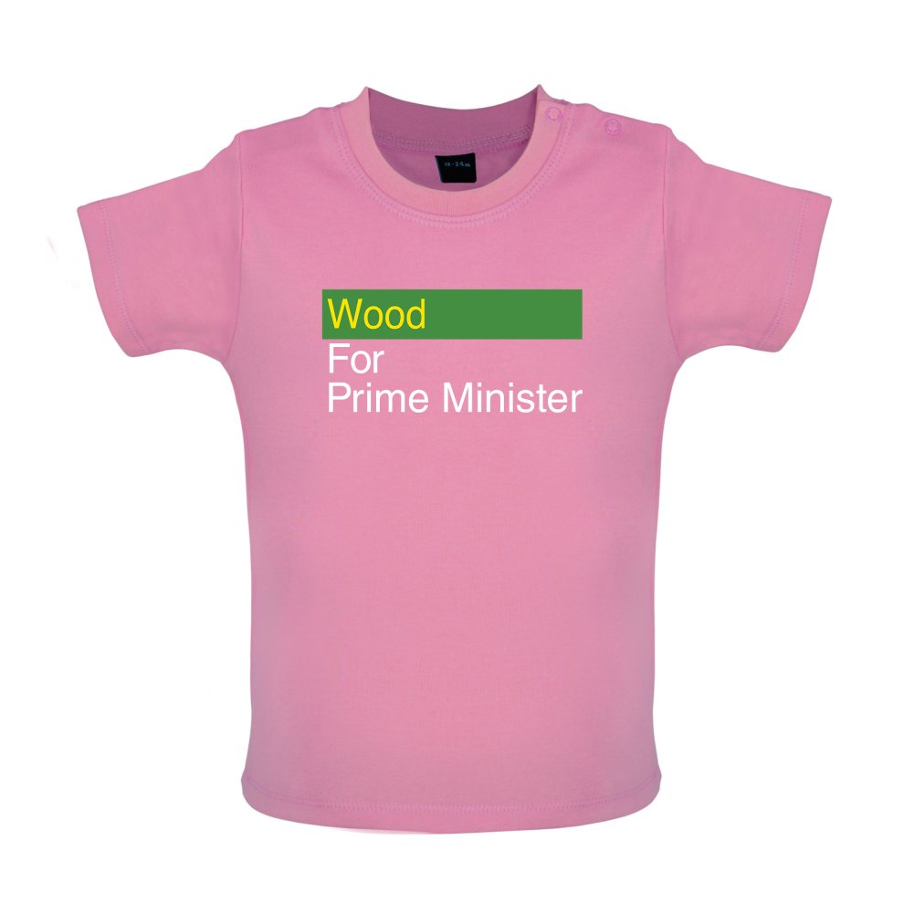 Wood for Prime Minister Baby T Shirt