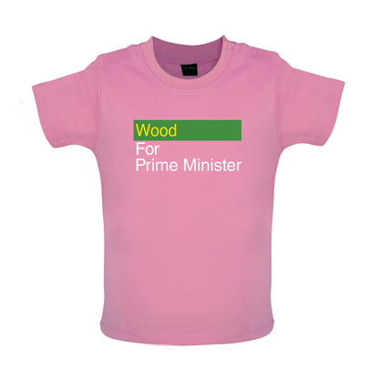 Wood for Prime Minister Baby T Shirt