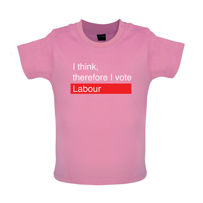 I think, therefore I vote Labour Baby T Shirt