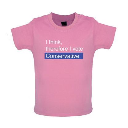 I think, therefore I vote Conservative Baby T Shirt