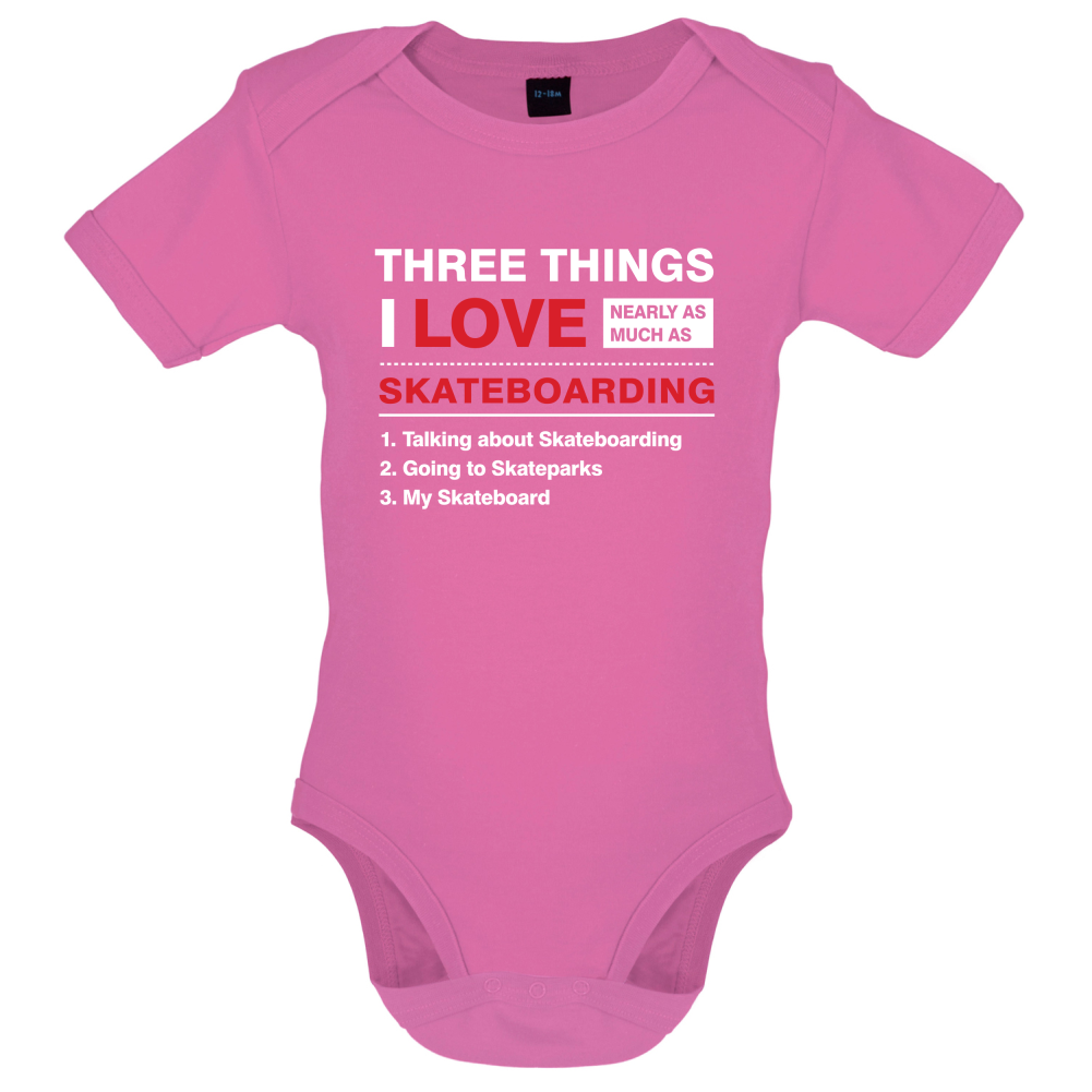 Three Things I Love Nearly As Much As Skateboarding Baby T Shirt