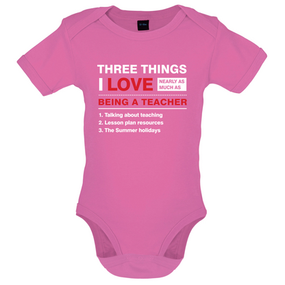 Three Things I Love Nearly As Much As Teaching Baby T Shirt