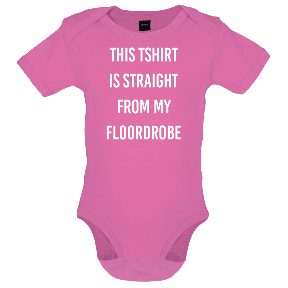 This T-Shirt Is Straight From My Floordrobe Baby T Shirt