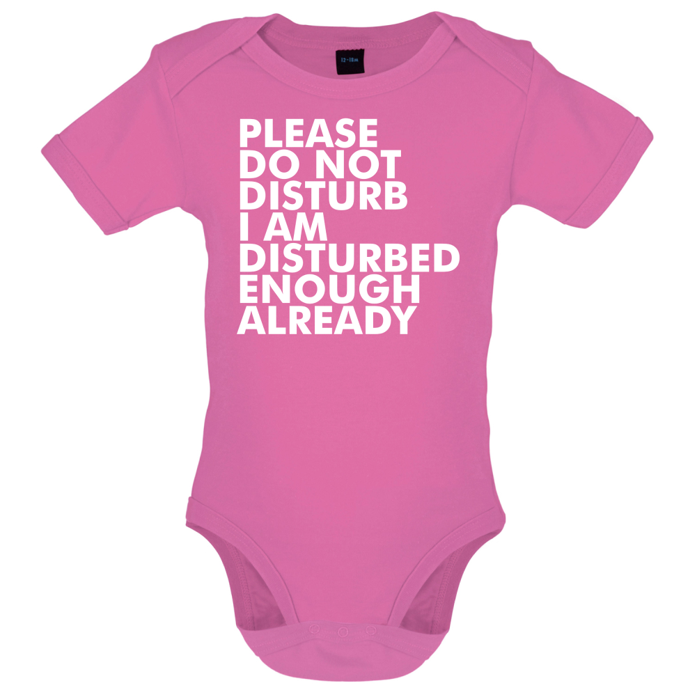 I Am Disturbed Enough Already Baby T Shirt