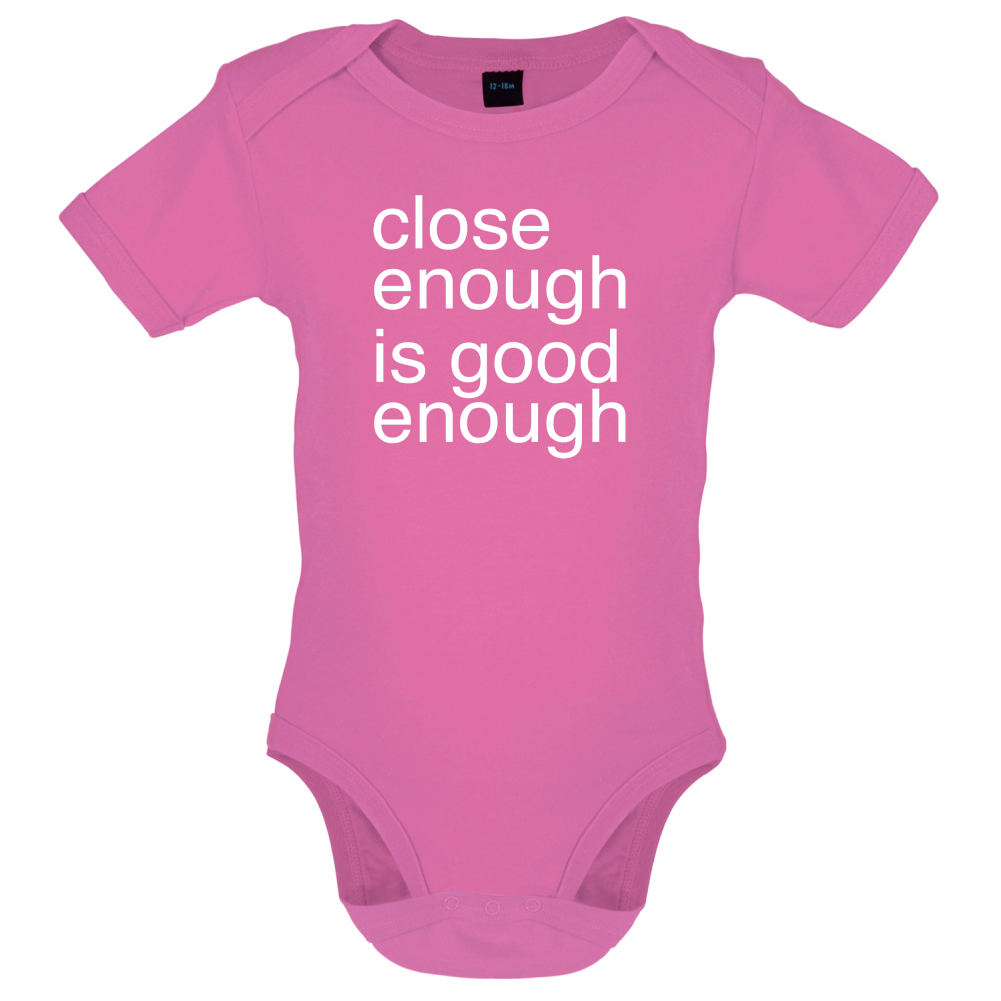Close Enough Is Good Enough Baby T Shirt