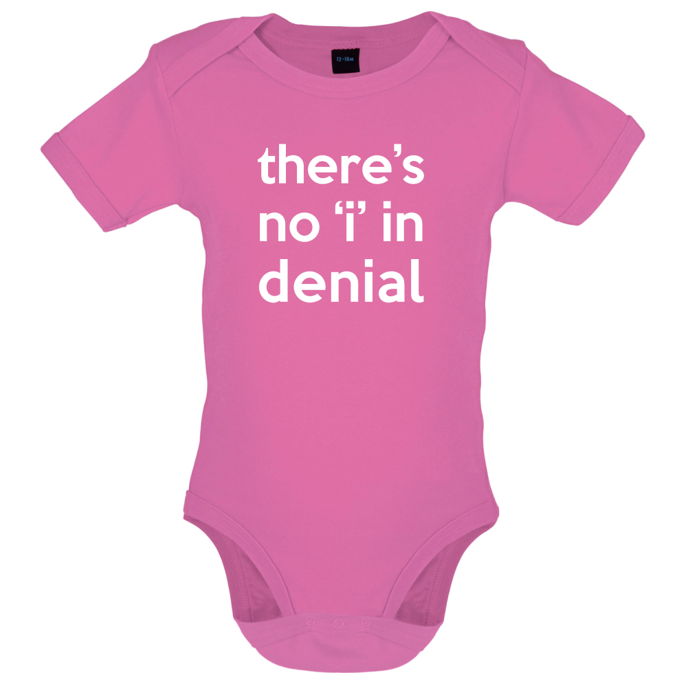There's No 'I' In Denial Baby T Shirt