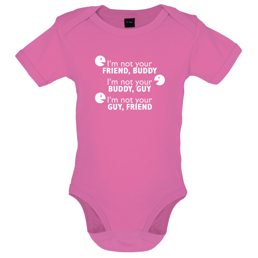 I'm Not Your Friend Buddy Baby T Shirt