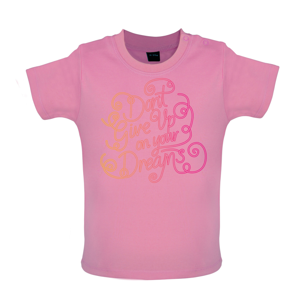 Dont Give Up On Your Dreams Baby T Shirt