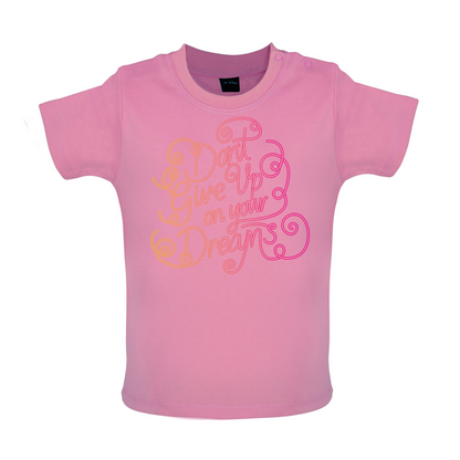 Dont Give Up On Your Dreams Baby T Shirt