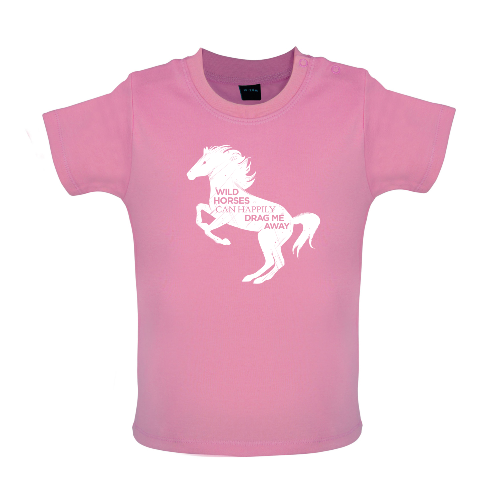 Wild Horses Can Drag Me Away Baby T Shirt