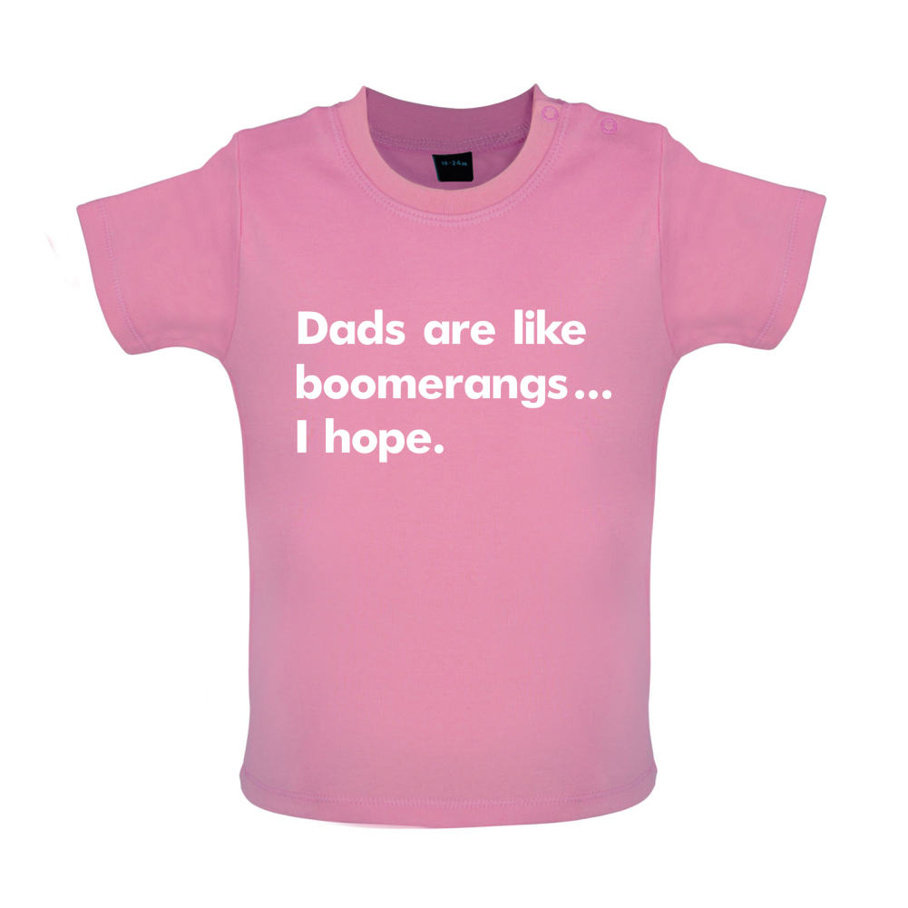 Dad's Are Like Boomerangs.. Baby T Shirt