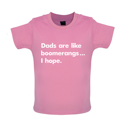 Dad's Are Like Boomerangs.. Baby T Shirt