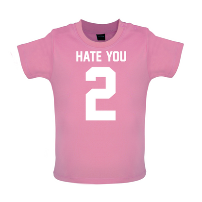 Hate You 2 Baby T Shirt