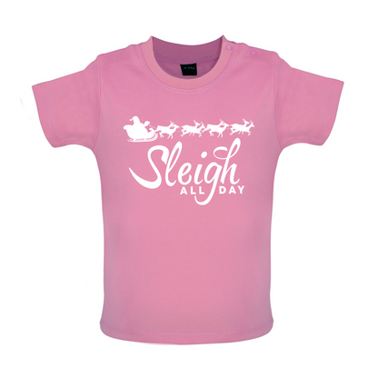 SleighAllDay Baby T Shirt