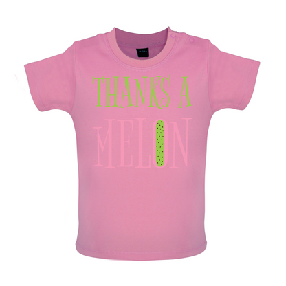 Thanks A Melon Baby T Shirt
