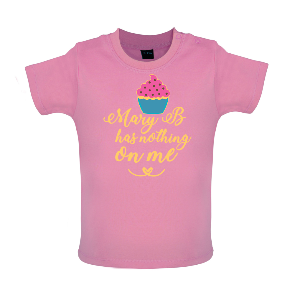 Mary B Has Nothing On Me Baby T Shirt
