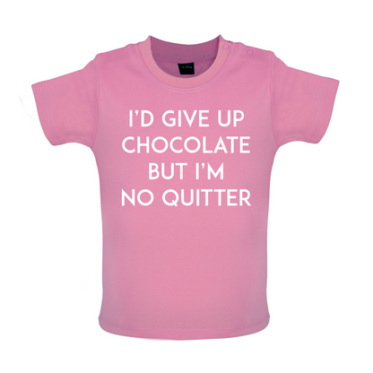 I'd Give Up Chocolate  Baby T Shirt
