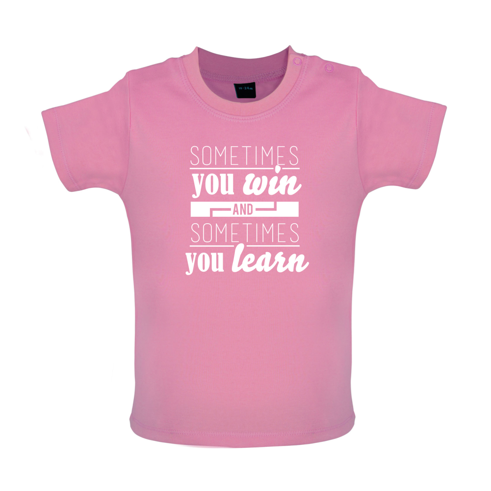 Sometimes You Win Sometimes You Learn Baby T Shirt