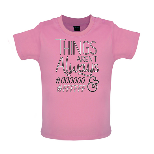 Not Always Black & White Baby T Shirt