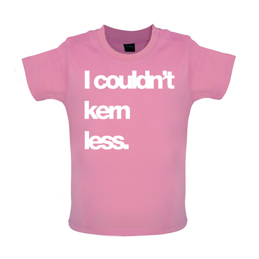 Couldn't Kern Less Baby T Shirt