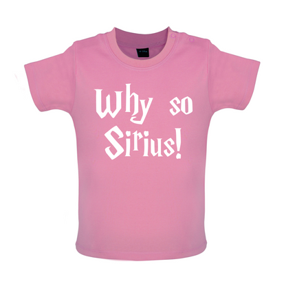 Why So Sirius Baby T Shirt