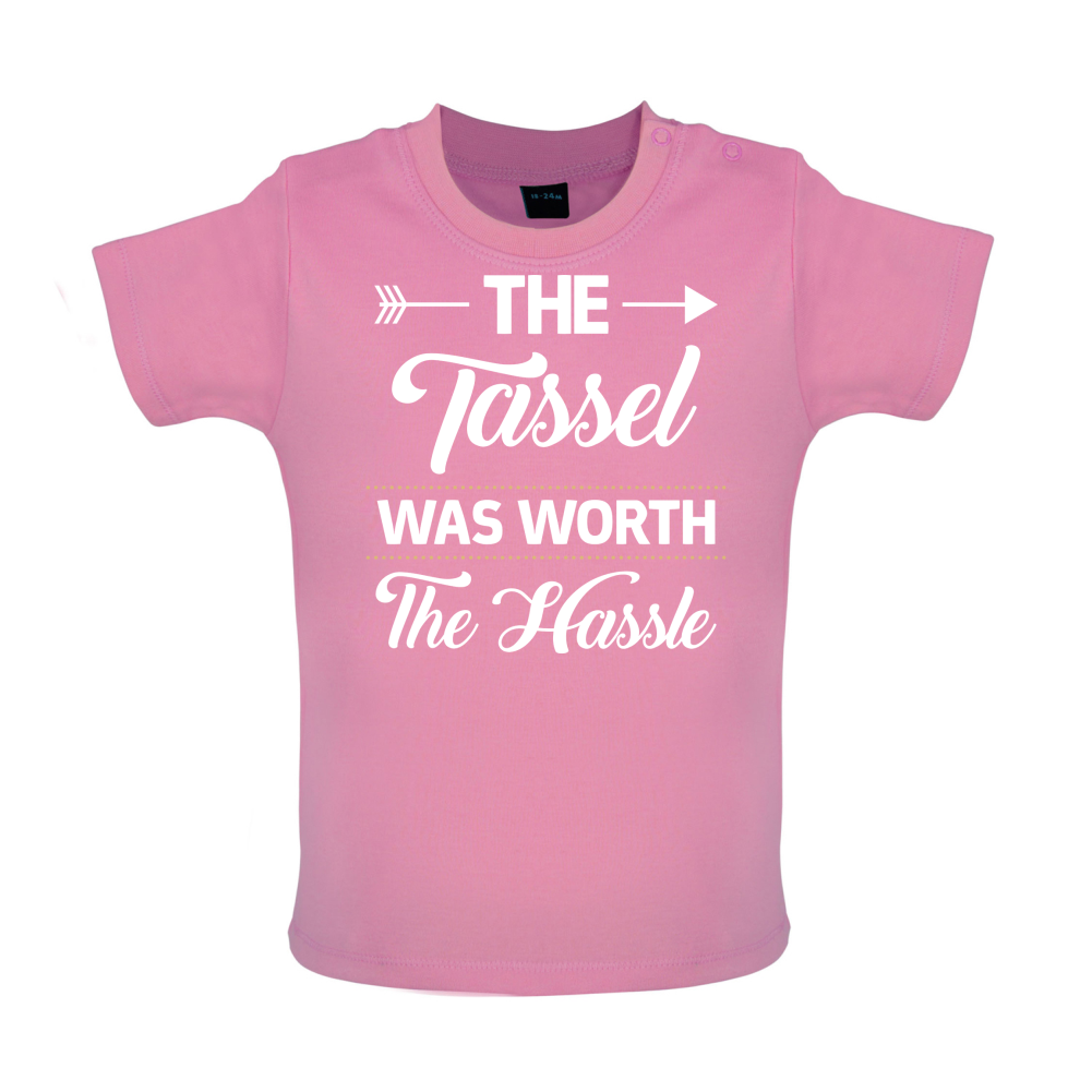 The Tassel Was Worth The Hassle Baby T Shirt