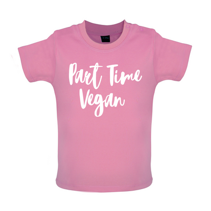 Part Time Vegan Baby T Shirt