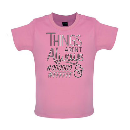 Not Always Black & White Baby T Shirt