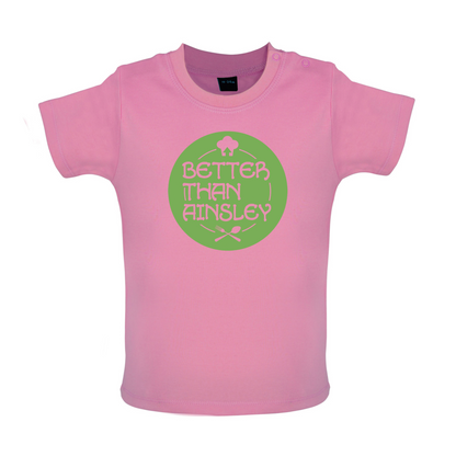 Better Than Ainsley Baby T Shirt