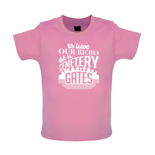 We Leave Our Riches Baby T Shirt