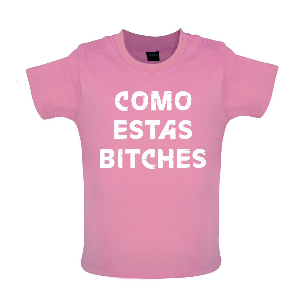 Como Estas Bitches Baby T Shirt
