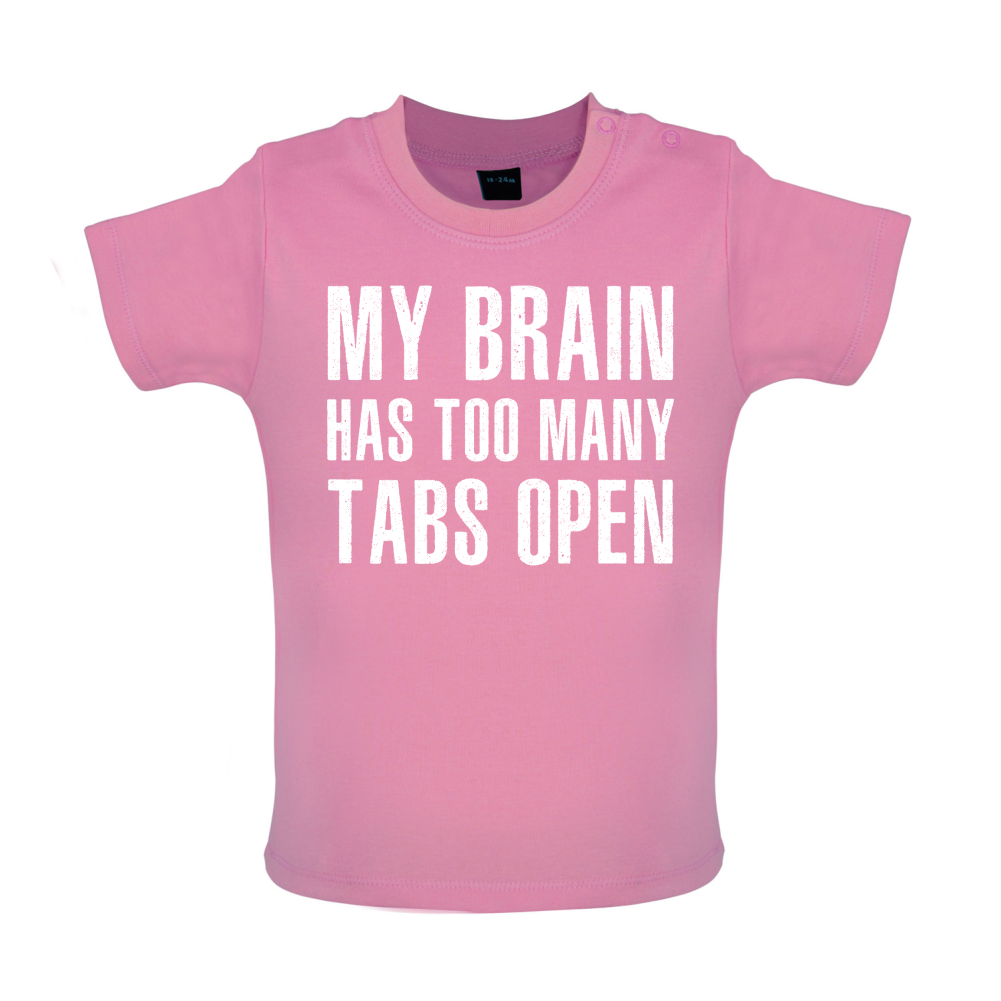Brain Has Too Many Tabs Open Baby T Shirt