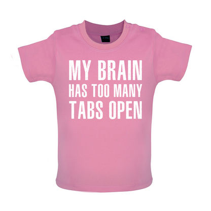 Brain Has Too Many Tabs Open Baby T Shirt