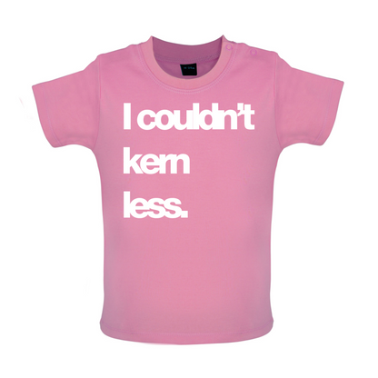 Couldn't Kern Less Baby T Shirt