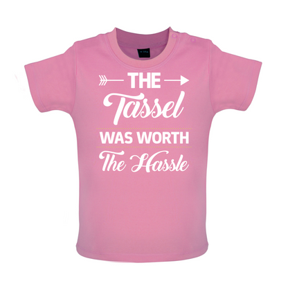 The Tassel Was Worth The Hassle Baby T Shirt