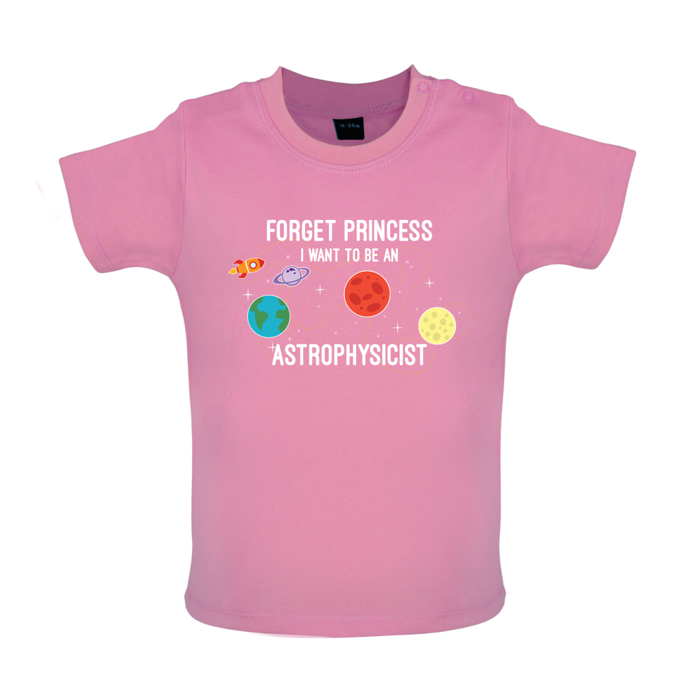 Forget Princess Astrophysicist Baby T Shirt