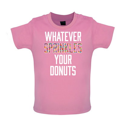 Whatever Sprinkles Your Donuts Baby T Shirt