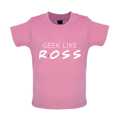 Geek Like Ross Baby T Shirt